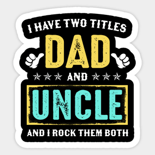 I Have Two Titles Dad And Uncle And I Rock Them Both Sticker